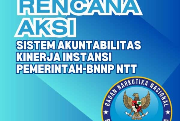 RENCANA AKSI SISTEM AKUNTABILITAS KINERJA INSTANSI PEMERINTAH-BNNP NTT RENCANA AKSI SISTEM AKUNTABILITAS KINERJA INSTANSI PEMERINTAH-BNNP NTT